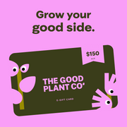 The Good Plant Co $150 AUD E-Gift Card — Grow your good side.