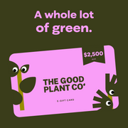 The Good Plant Co $2,500 AUD E-Gift Card — A whole lot of green.